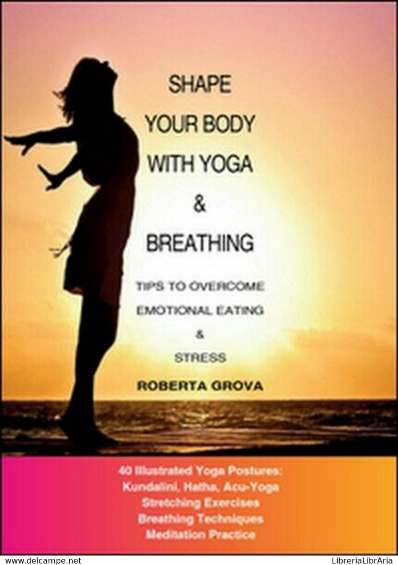 Shape Your Body With Yoga & Breathing  Di Roberta Grova,  2015,  Youcanprint -ER - Taalcursussen