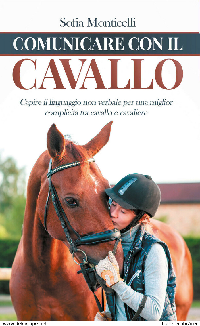 Comunicare Con Il Cavallo. Capire Il Linguaggio Non Verbale Per Una Migliore Com - Natur