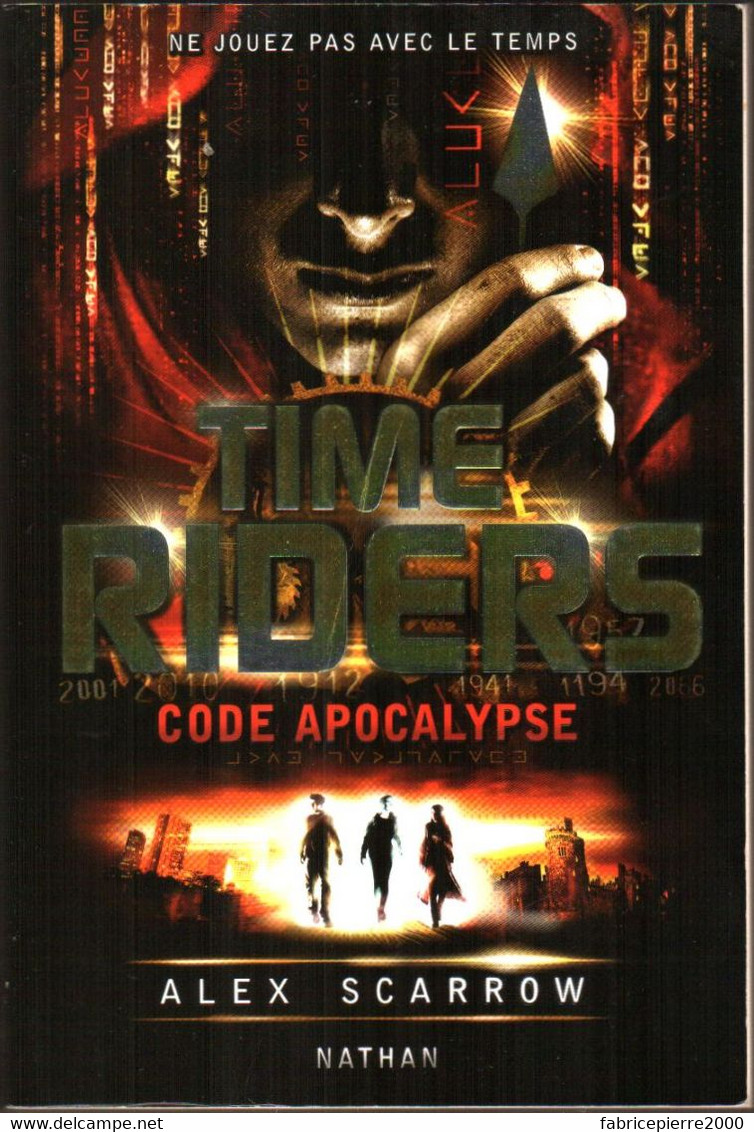 TIME RIDERS Tome 3 Code Apocalypse, Roman SF De Alex SCARROW, TBE Grand Format - Ne Jouez Pas Avec Le Temps - Nathan