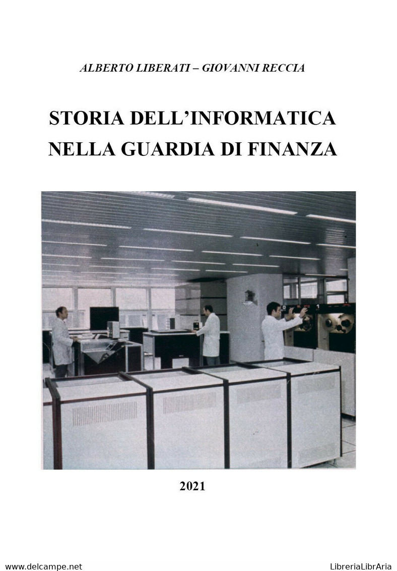 Storia Dell’informatica Nella Guardia Di Finanza Di Alberto Liberati, Giovanni R - Computer Sciences