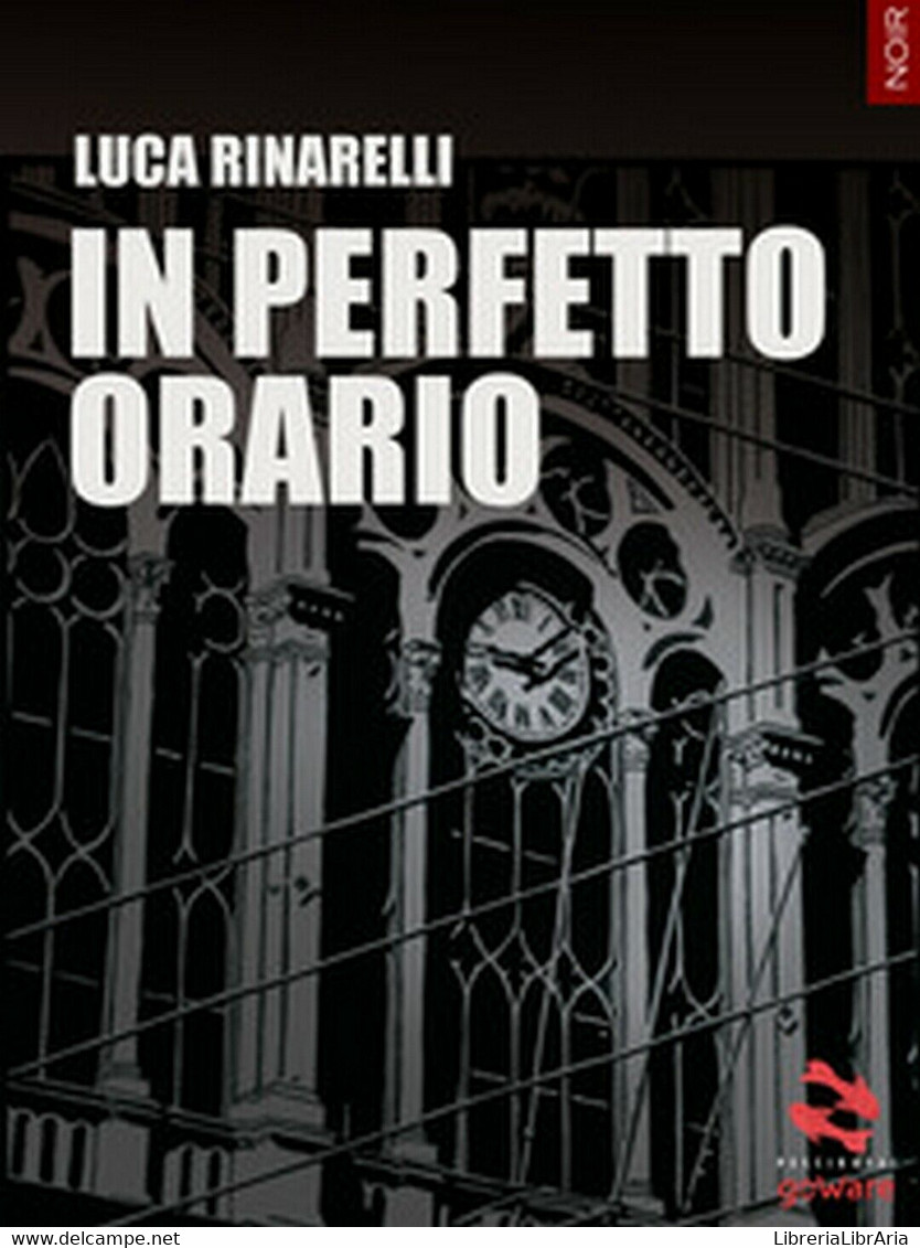 In Perfetto Orario	 Di Luca Rinarelli,  2017,  Goware - Gialli, Polizieschi E Thriller