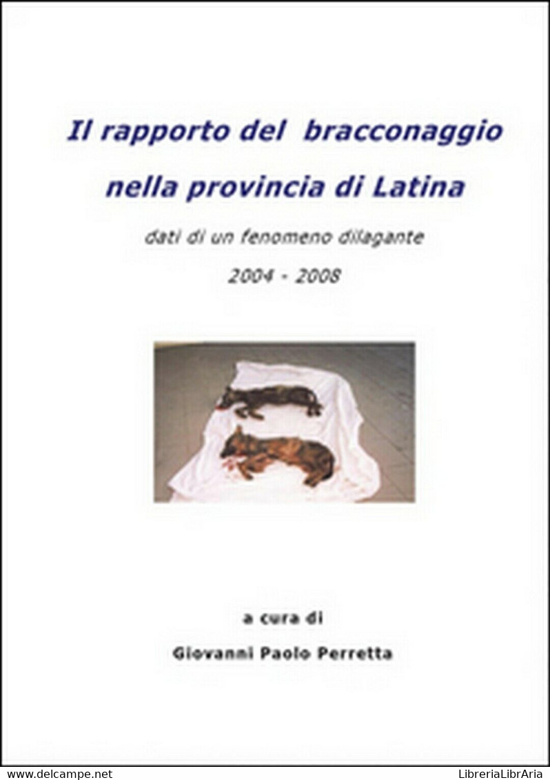 Il Rapporto Del Bracconaggio Nella Provincia Di Latina , Giovanni Paolo Perretta - Natura