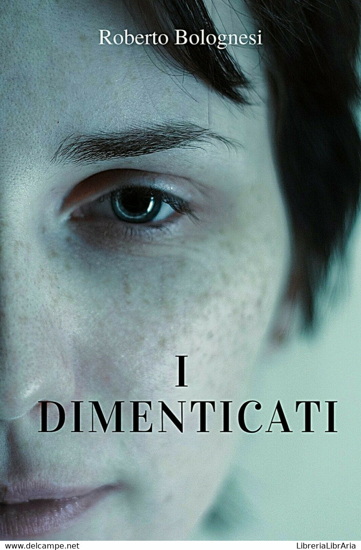 I Dimenticati	 Di Roberto Bolognesi,  2019,  Youcanprint - Gialli, Polizieschi E Thriller