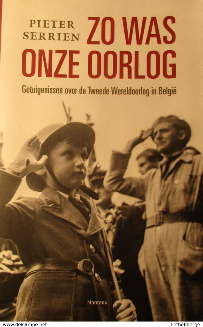 Zo Was Onze Oorlog - Getuigenissen Over De Tweede Wereldoorlog In België - Door P. Serrien - 2014 - War 1939-45