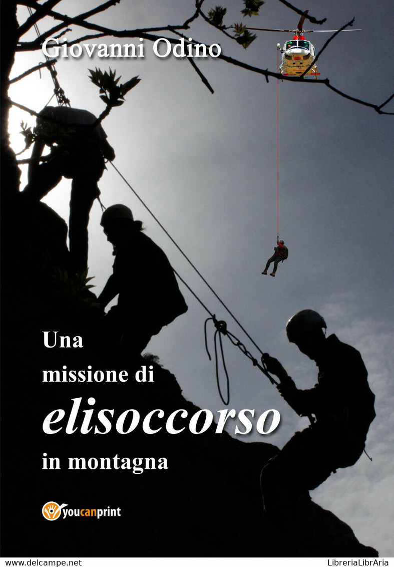 Una Missione Di Elisoccorso In Montagna	 Di Giovanni Odino,  2018,  Youcanprint - Gialli, Polizieschi E Thriller