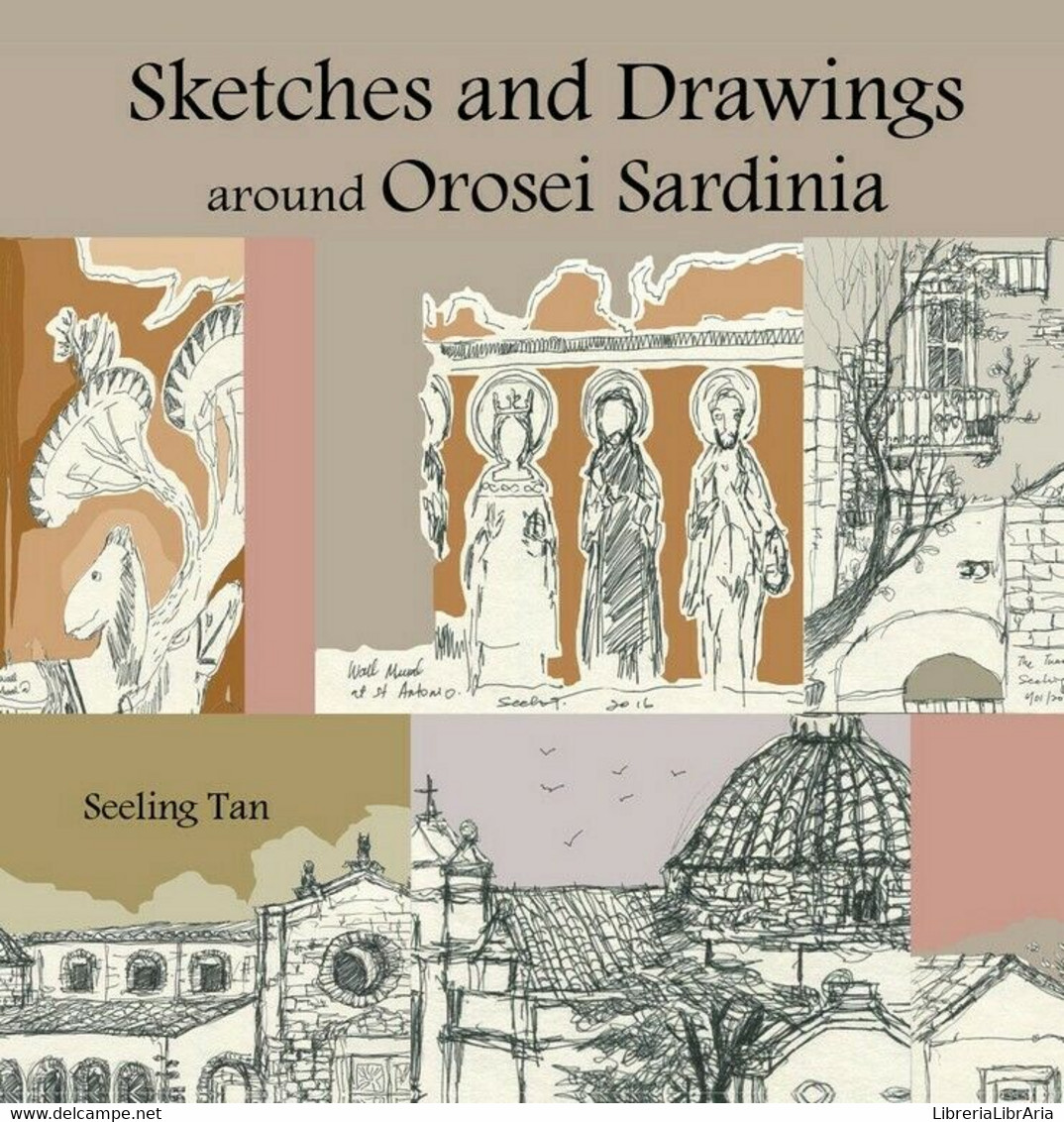 Sketches And Drawings Around Orosei, Sardinia	 Di Seeling Tan,  2017,  Youcanpri - Storia, Filosofia E Geografia