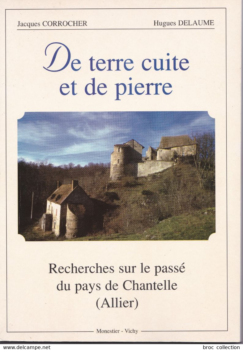 De Terre Cuite Et De Pierre, Jacques Corrocher, Hugues Delaume, 1999, Chantelle-la-Vieille, Monestier, Banassat - Bourbonnais