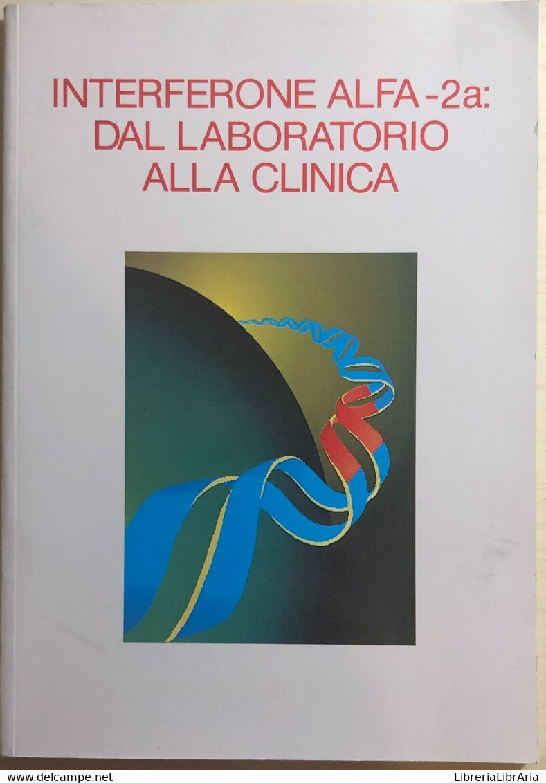 Interferone Alfa-2a: Dal Laboratorio Alla Clinica Di Leonardo Santi, 1989, Masso - Geneeskunde, Biologie, Chemie