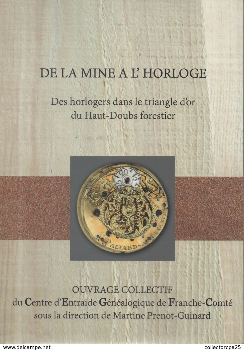 De La Mine à L'Horloge - Des Horlogers Dans Le Triangle D'or Du Haut-Doubs Forestier ( Horlogerie Montre ) - Franche-Comté