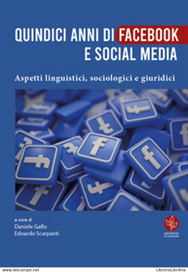 Quindici Anni Di Facebook E Social Media. Aspetti Linguistici, Sociologici E G. - Informatique