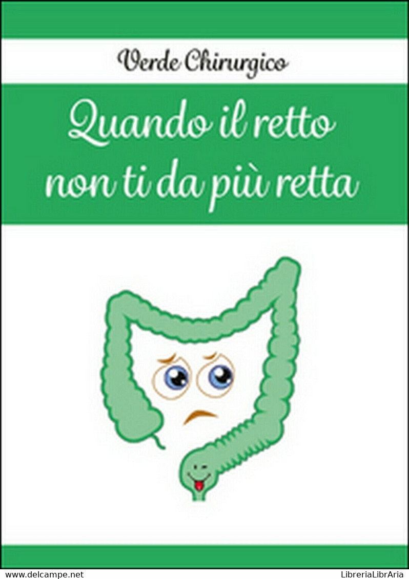 Quando Il Retto Non Ti Da Più Retta	 Di Verde Chirurgico,  2016,  Youcanprint - Geneeskunde, Biologie, Chemie