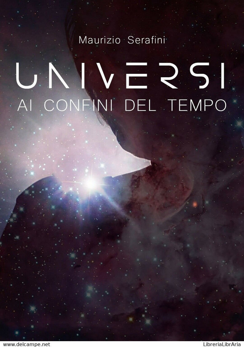 Universi Ai Confini Del Tempo	 Di Maurizio Serafini,  2019,  Youcanprint - Science Fiction