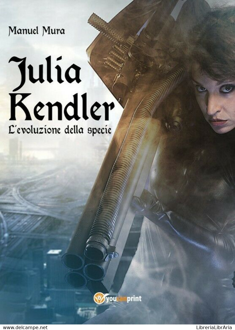 Julia Kendler Vol.2 - L’evoluzione Della Specie	 Di Manuel Mura,  2018,  Youcanp - Sci-Fi & Fantasy