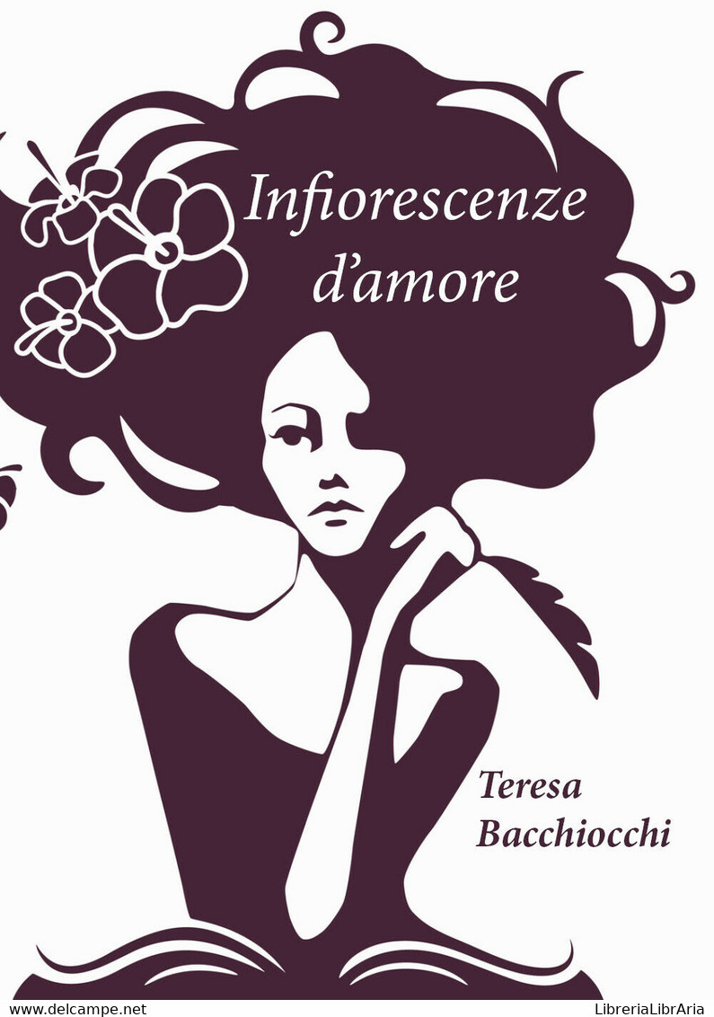 Infiorescenze D’Amore Di Teresa Bacchiocchi,  2019,  Youcanprint - Poetry
