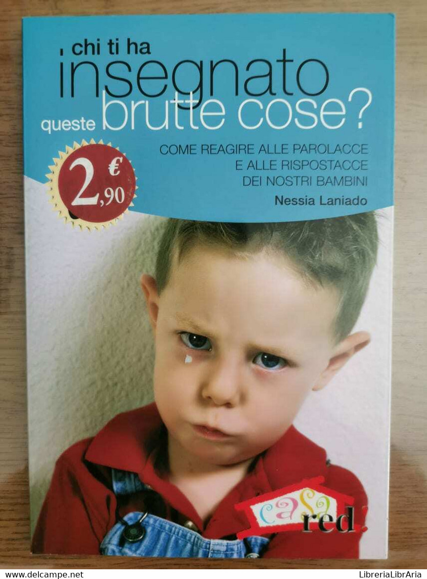 Chi Ti Ha Insegnato Queste Brutte Cose? - N. Laniado - Red Edizioni - 2007 - AR - Medicina, Psicologia