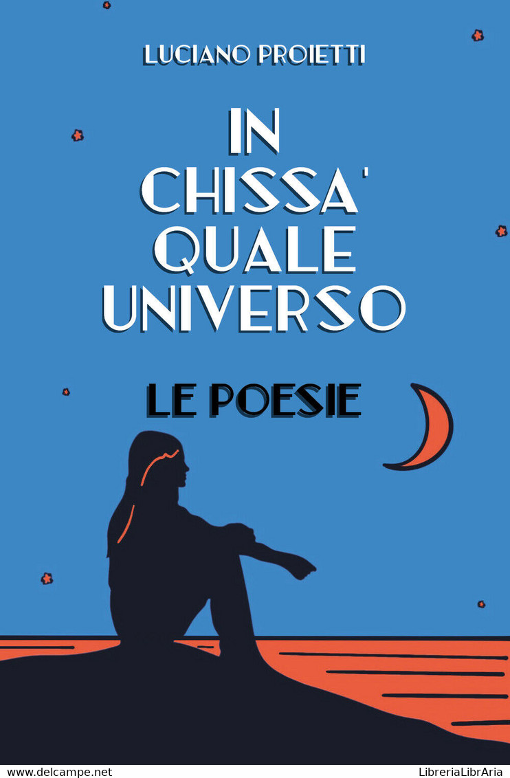 In Chissà Quale Universo Di Luciano Proietti,  2019,  Youcanprint - Poëzie