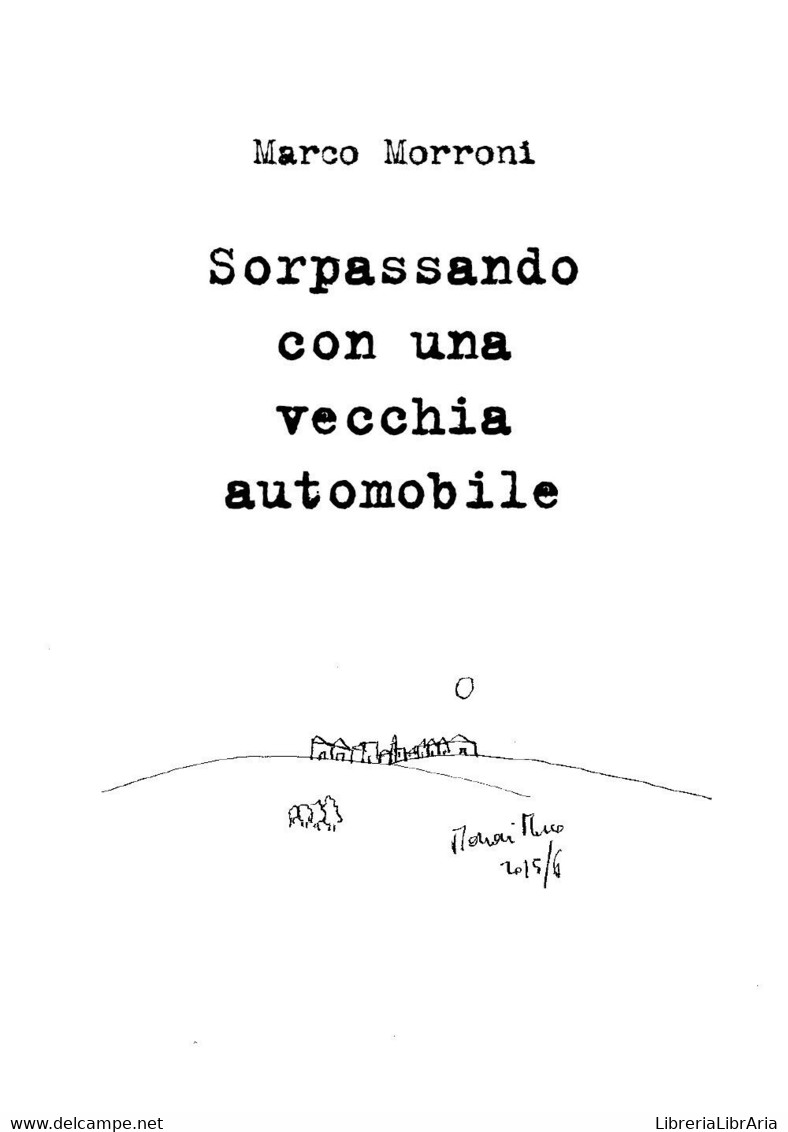 Sorpassando Con Una Vecchia Automobile Di Marco Morroni,  2019,  Youcanprint - Poesía