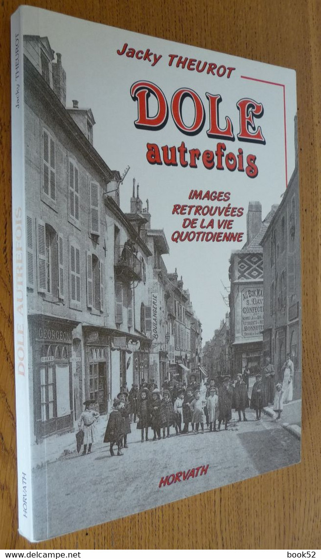 DOLE Autrefois (Images Retrouvées De La Vie Quotidienne) Par Jacky Theurot - Franche-Comté