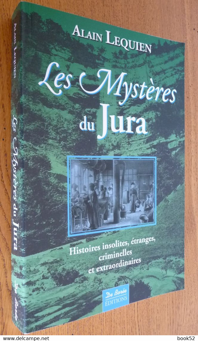 Les MYSTERES Du JURA Par Alain Lequien, Histoires Insolites, étranges, Criminelles Et Extraordinaires - Franche-Comté