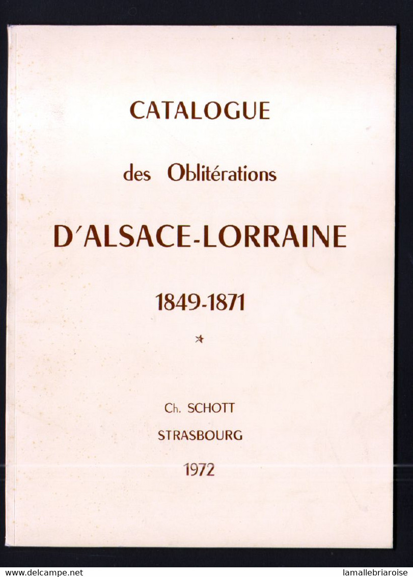 Ch Schott, 1972, Catalogue Des Obliterations D'Alsace Lorraine 1849-1871, - Matasellos