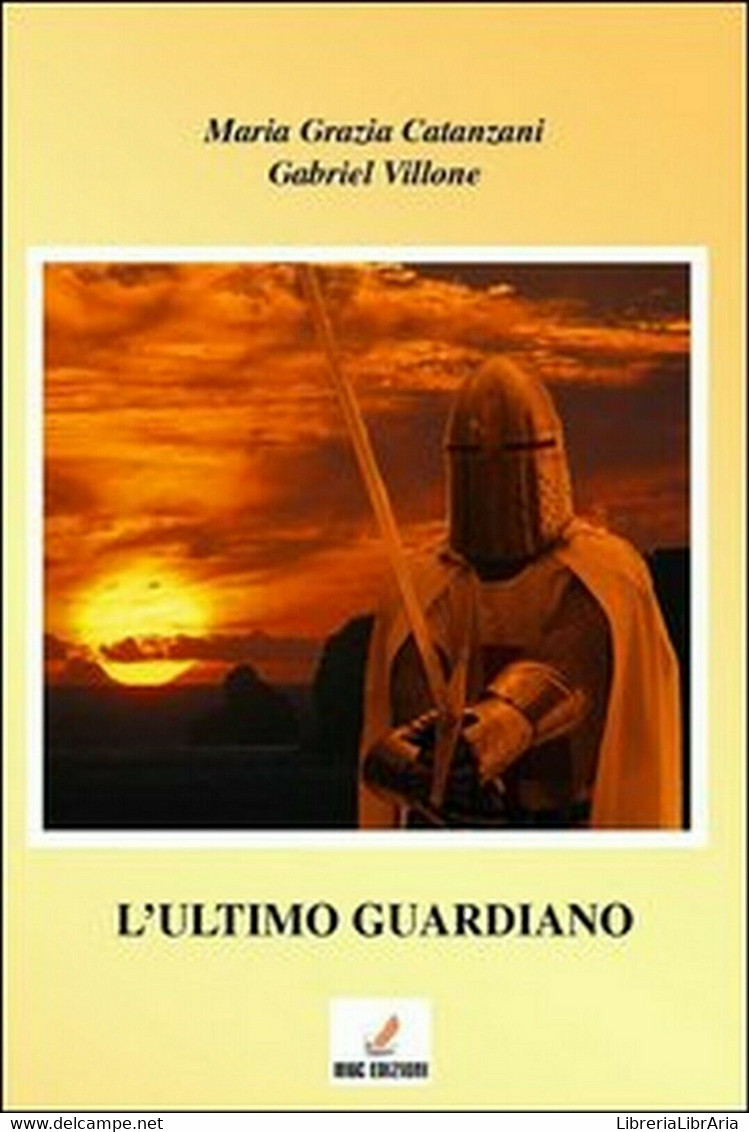 L’ultimo Guardiano	 Di M. Grazia Catanzani, Gabriel Villone,  2012,  Mgc Edizion - Science Fiction