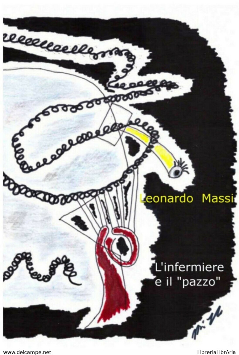 L’infermiere E Il Pazzo Di Leonardo Massi,  2013,  Youcanprint - Geneeskunde, Psychologie