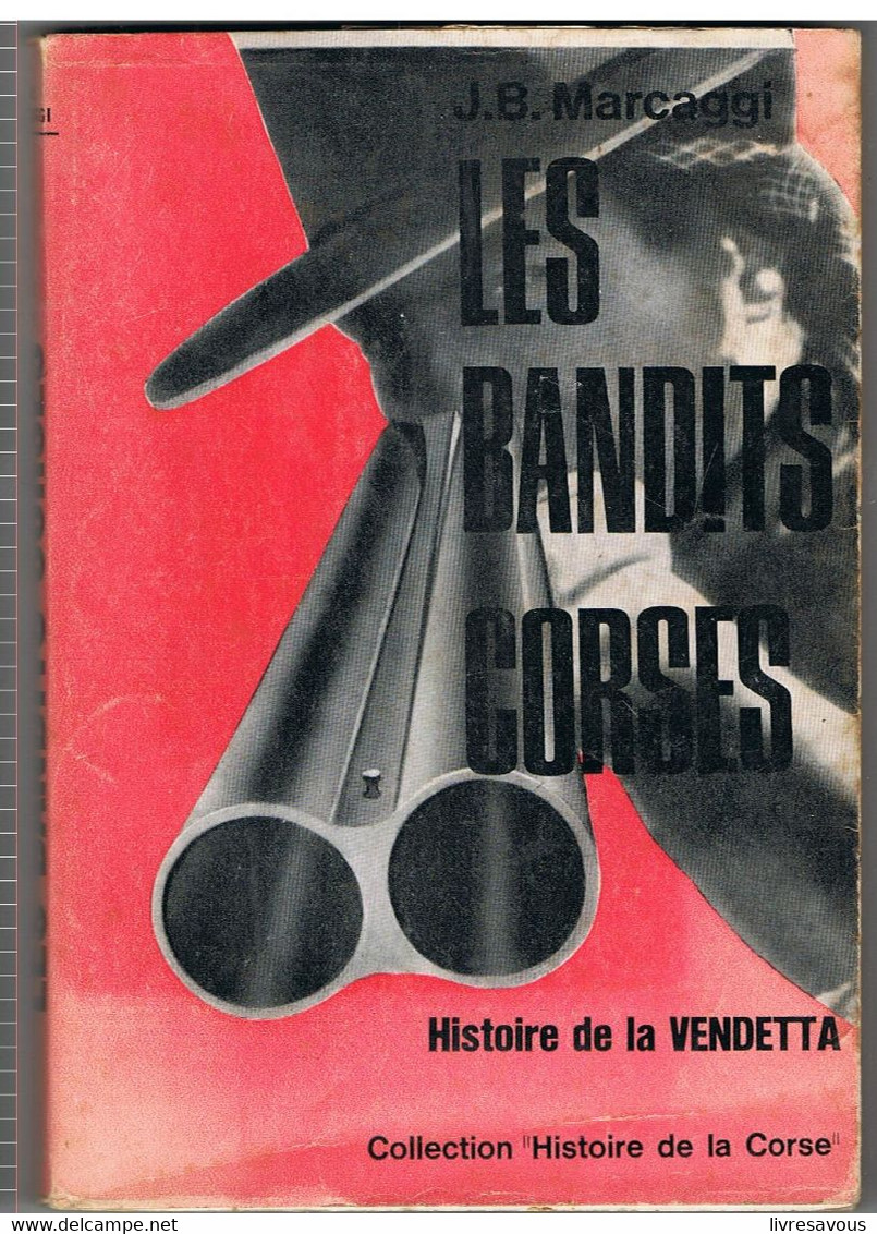 Les Bandits Corses Histoire De La VENDETTA  Par J.B.MARCAGGI - Corse