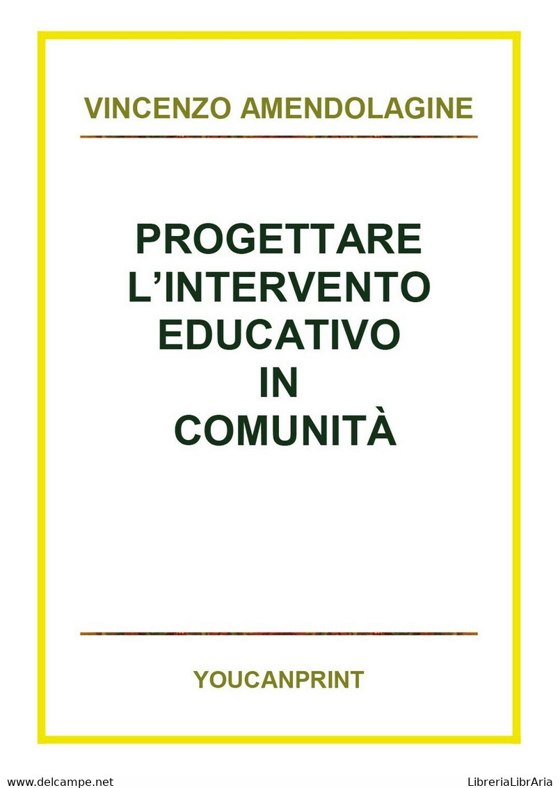 Progettare L’intervento Educativo In Comunità, Vincenzo Amendolagine,  2018 - Medecine, Psychology