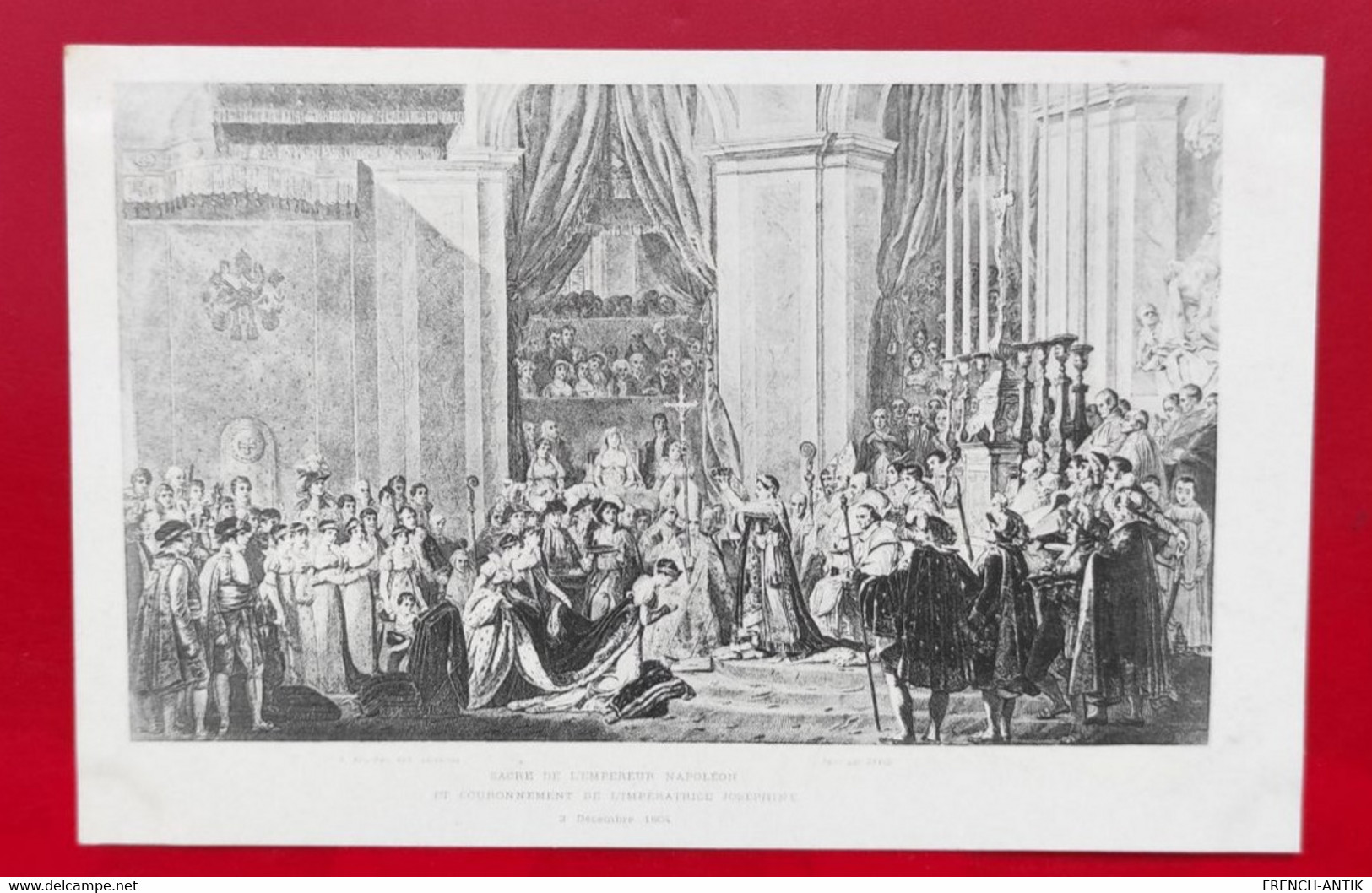 SACRE DE L EMPEREUR NAPOLÉON ET COURONNEMENT DE L IMPÉRATRICE JOSEPHINE 2 DÉCEMBRE 1804 - Personnages Historiques