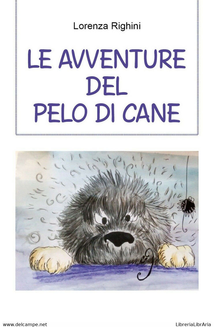 Le Avventure Del Pelo Di Cane	 Di Lorenza Righini,  2021,  Youcanprint - Natur