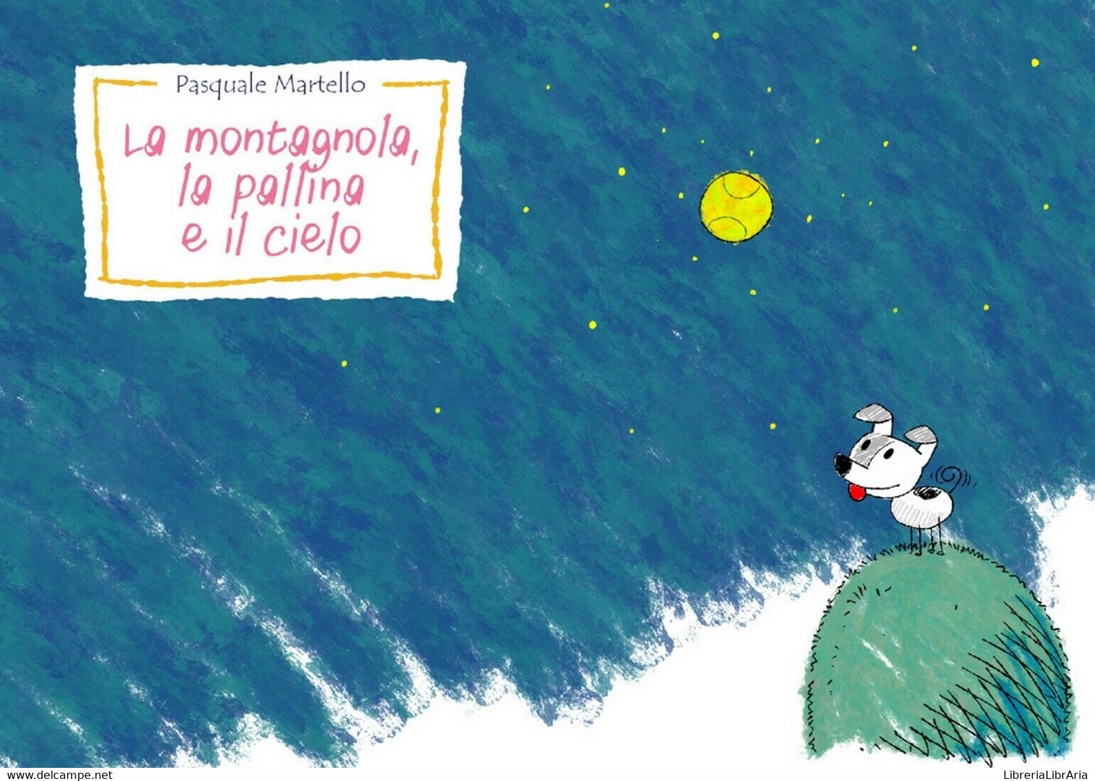 La Montagnola, La Pallina E Il Cielo	 Di Pasquale Martello,  2018,  Youcanprint - Naturaleza