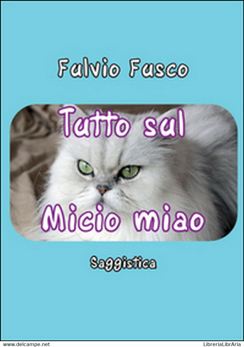 Tutto Sul Micio Miao	 Di Fulvio Fusco,  2015,  Youcanprint - Nature