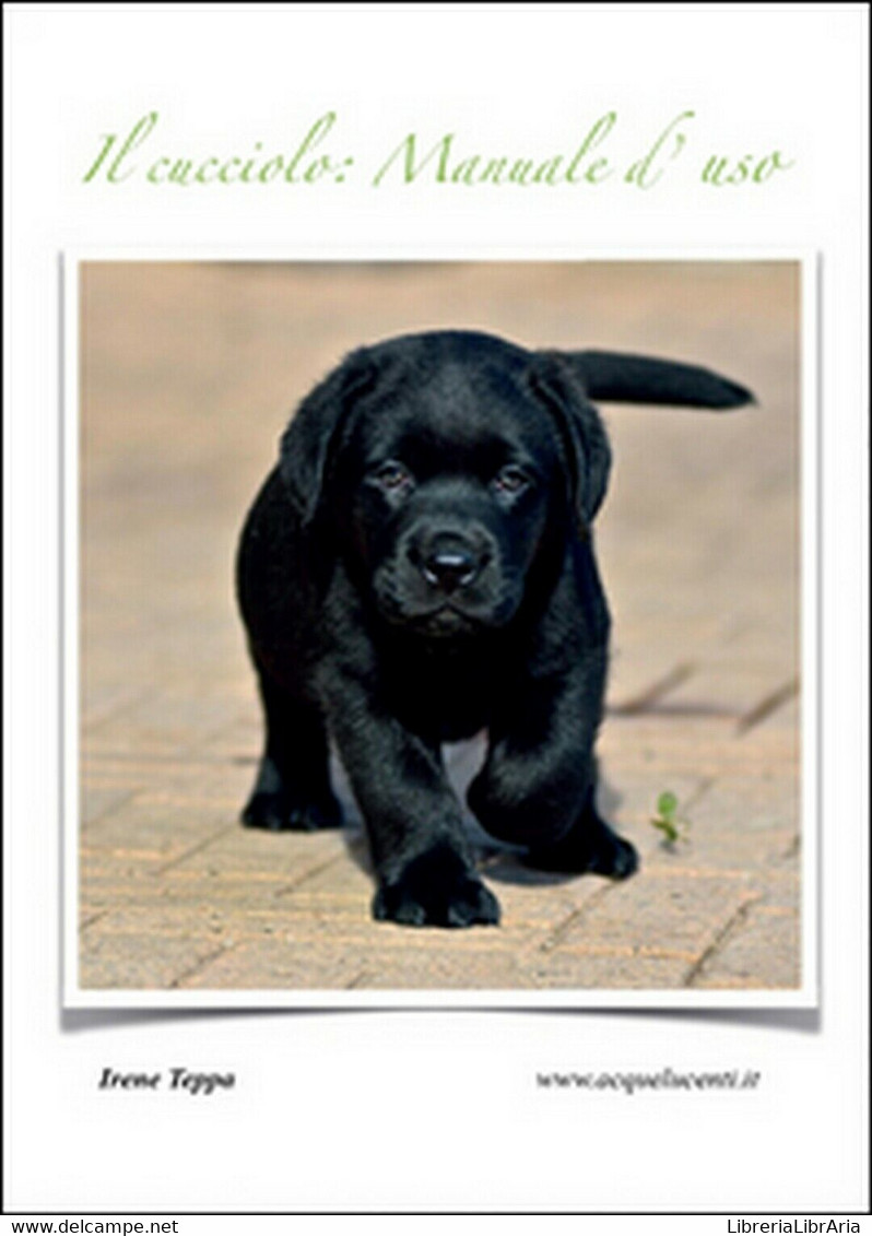 Il Cucciolo: Manuale D’uso	 Di Irene Teppa,  2015,  Youcanprint - Natura