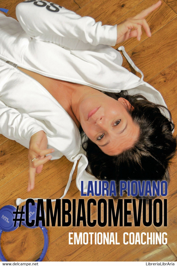 #cambiacomevuoi - Emotional Coaching  Di Laura Piovano,  2017,  Youcanprint -ER - Geneeskunde, Psychologie