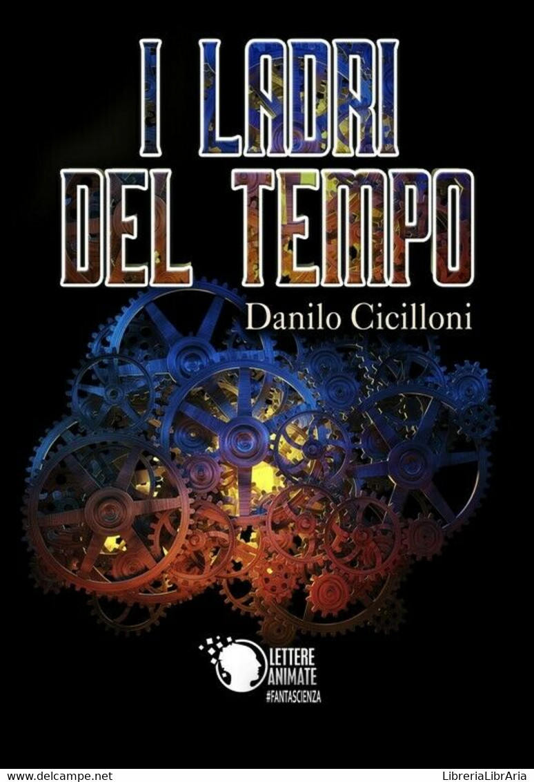 I Ladri Del Tempo	 Di Danilo Cicilloni,  2018,  Lettere Animate - Science Fiction