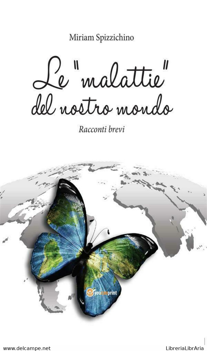 Le Malattie Del Nostro Mondo	Di Miriam Spizzichino,  2013,  Youcanprint - Health & Beauty