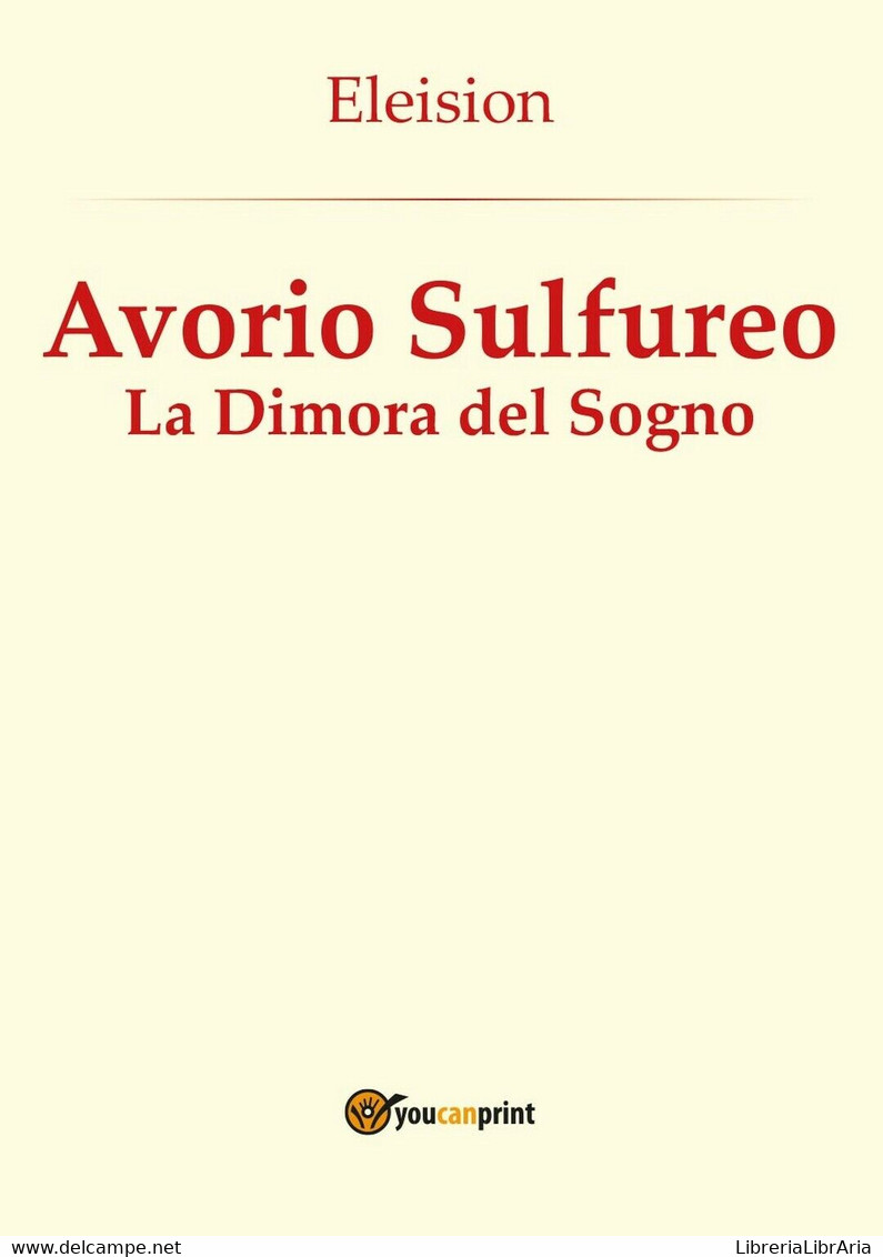 Avorio Sulfureo: La Dimora Del Sogno	 Di Eleision,  2016,  Youcanprint - Science Fiction Et Fantaisie