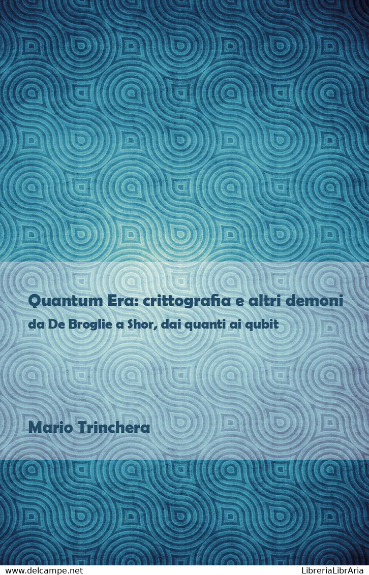 Quantum Era: Crittografia E Altri Demoni - Mario Trinchera,  2020,  Youcanprint - Medicina, Biología, Química