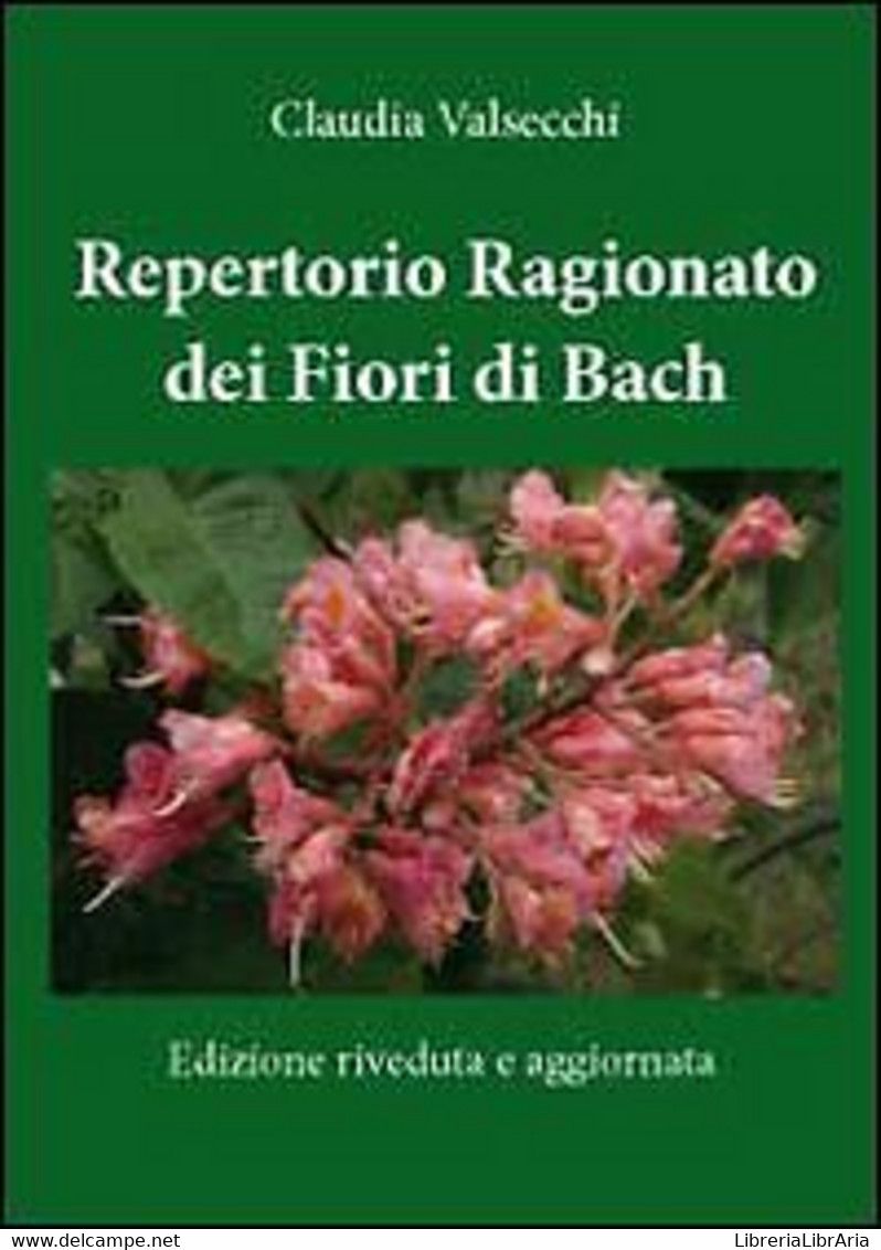 Repertorio Ragionato Dei Fiori Di Bach Di Claudia Valsecchi,  2012,  Youcanprint - Medicina, Biología, Química