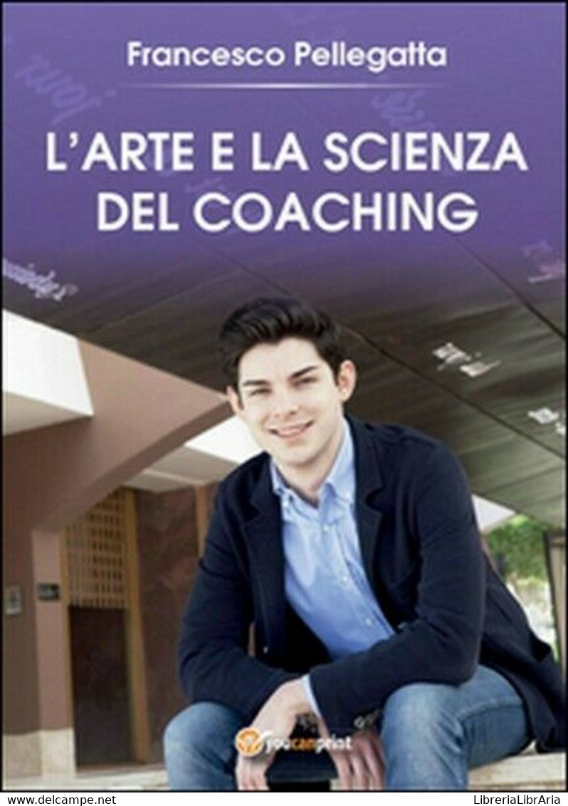 L’Arte E La Scienza Del Coaching  Di Francesco Pellegatta,  2016 -ER - Medicina, Psicología