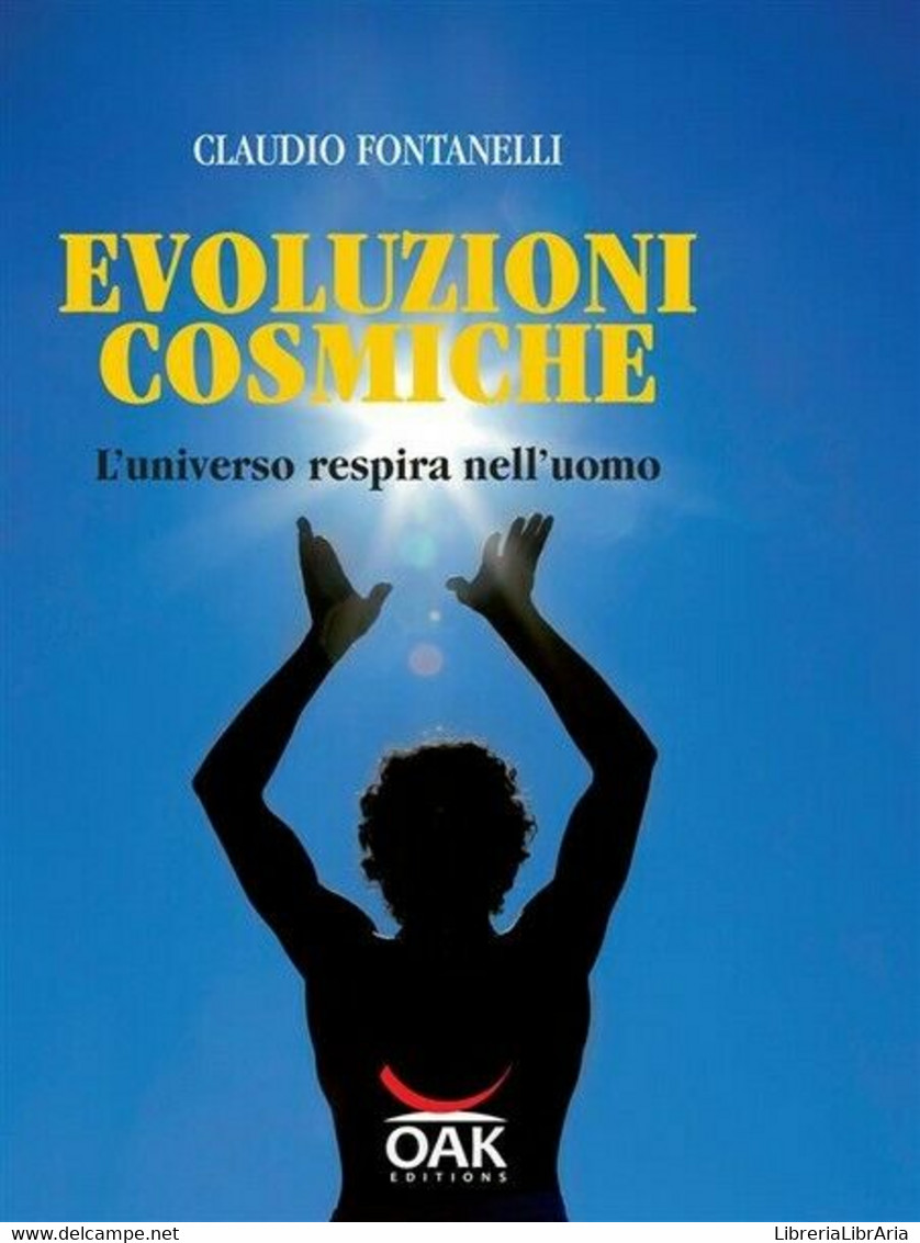 Evoluzioni Cosmiche. L’universo Respira Nell’uomo  Di Claudio Fontanelli  -ER - Médecine, Psychologie