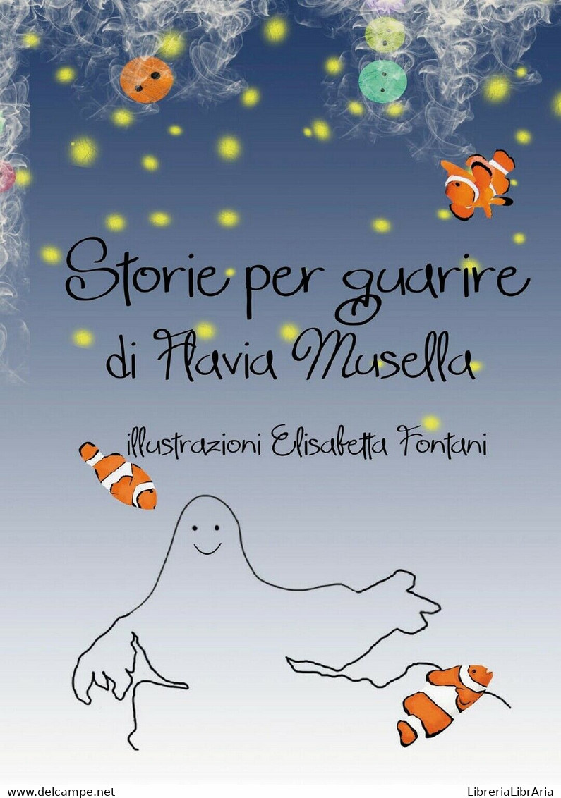 Storie Per Guarire	 Di Flavia Musella, E. Fontani,  2017,  Youcanprint - Ciencia Ficción Y Fantasía