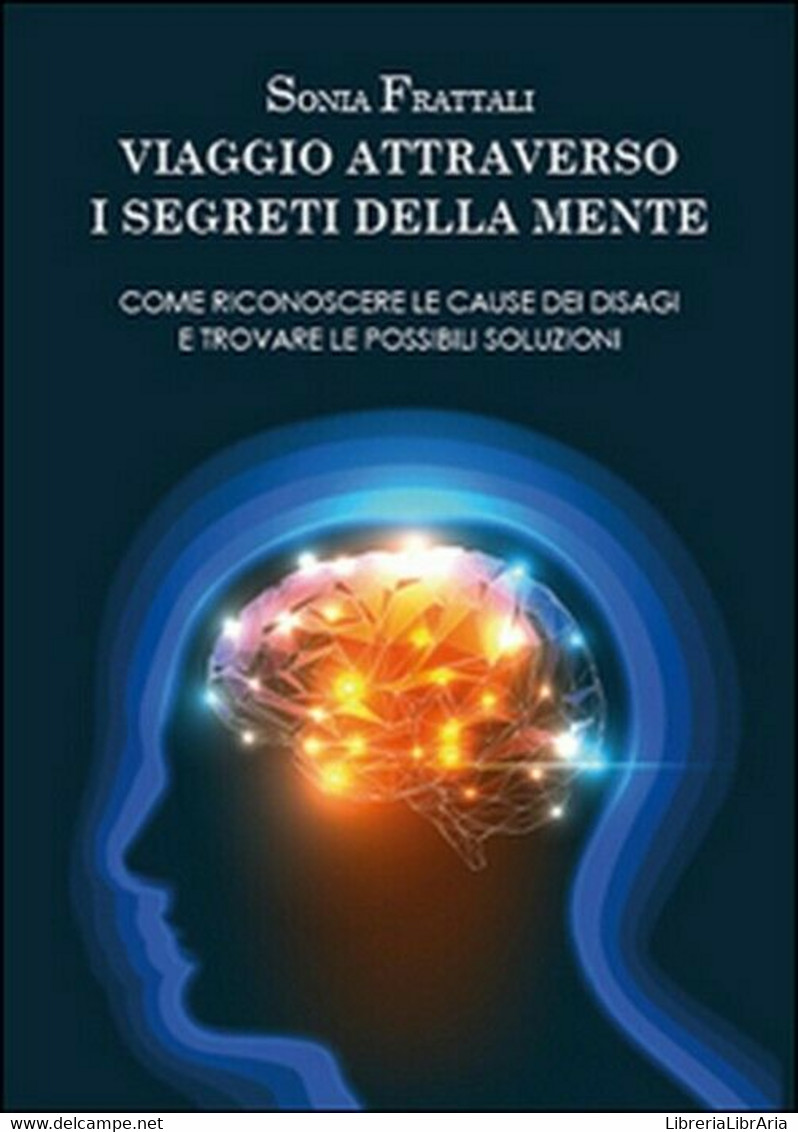 Viaggio Attraverso I Segreti Della Mente - Sonia Frattali,  2014,  Youcanprint - Médecine, Psychologie