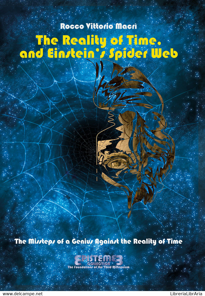 The Reality Of Time, And Einstein’s Spider Web - Rocco Vittorio Macrì,  2020,  Y - Medicina, Biologia, Chimica