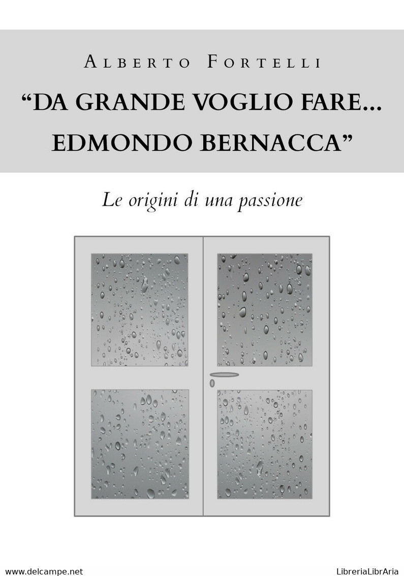 Da Grande Voglio Fare... Edmondo Bernacca - Fortelli Alberto,  Youcanprint - Medicina, Biologia, Chimica