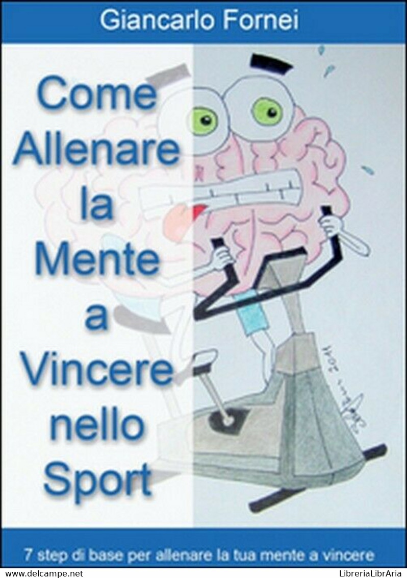 Come Allenare La Mente A Vincere Nello Sport - Giancarlo Fornei,  2014,  Youcanp - Medicina, Psicologia