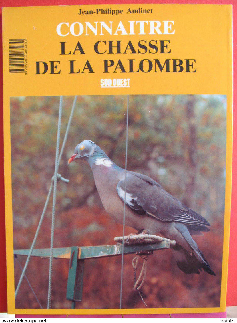 Connaître La Chasse De La Palombe Par Jean-Philippe Audinet - Ed. Sud-Ouest - 65 Pages - Nombreuses Photos - Fischen + Jagen