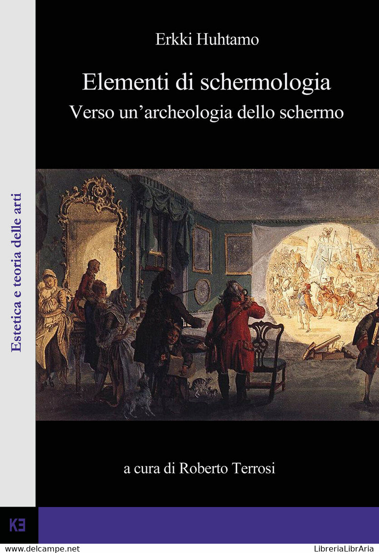 Elementi Di Schermologia. Verso Un’archeologia Dello Schermo - Erkki Huhtamo - P - Informática