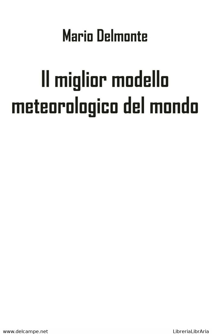 Il Miglior Modello Meteorologico Del Mondo - Mario Delmonte,  2019,  Youcanprint - Medicina, Biologia, Chimica