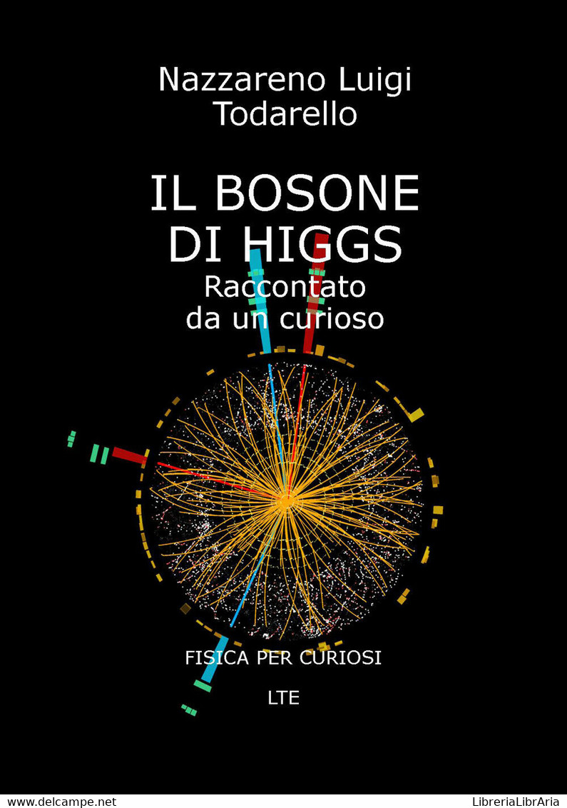 IL BOSONE DI HIGGS Raccontato Da Un Curioso - Todarello,  2019,  Youcanprint - Scientific Texts